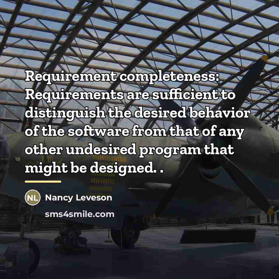 “Requirement completeness: Requirements are sufficient to distinguish the desired behavior…” quote by Nancy Leveson