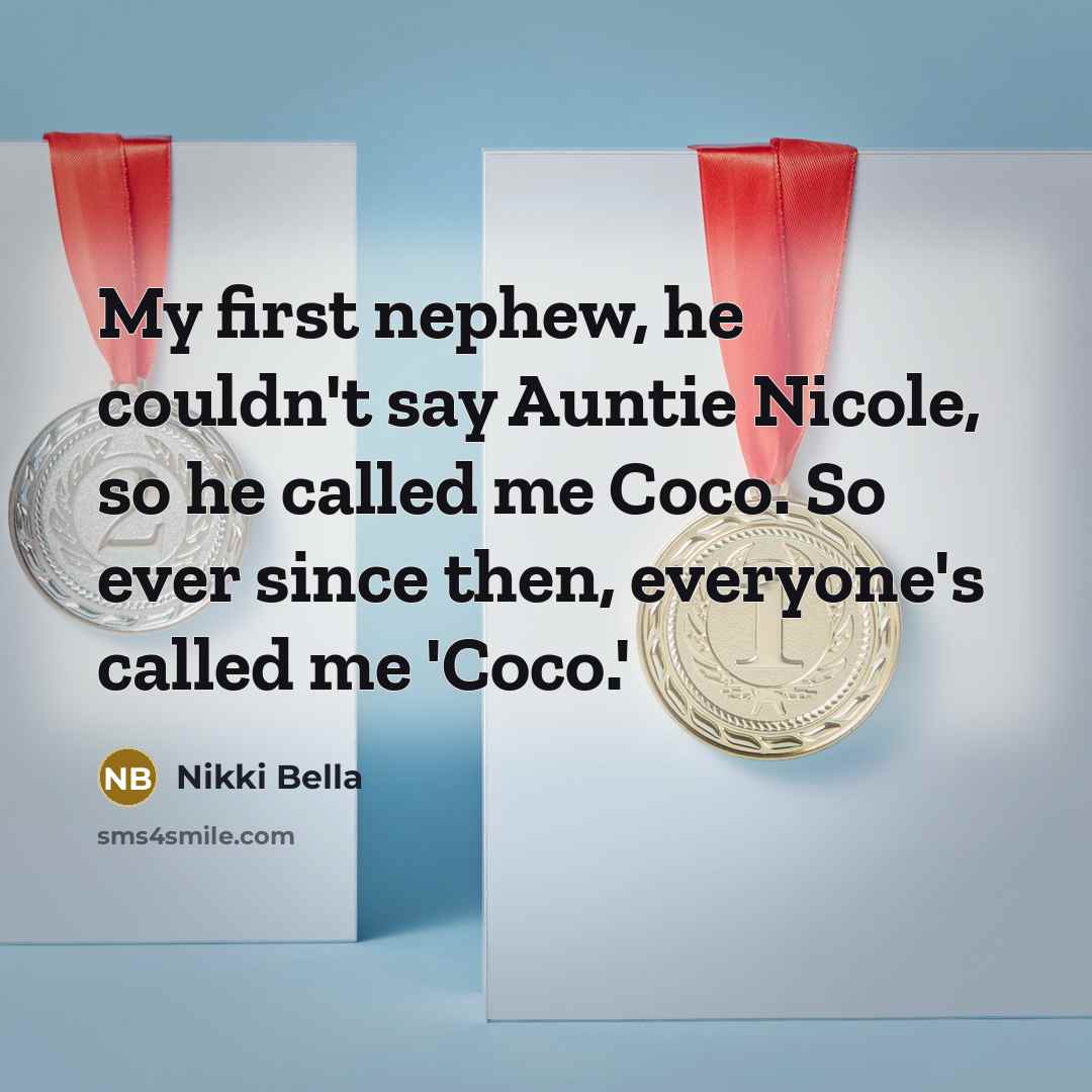 “My first nephew, he couldn't say Auntie Nicole, so he…” quote by Nikki Bella