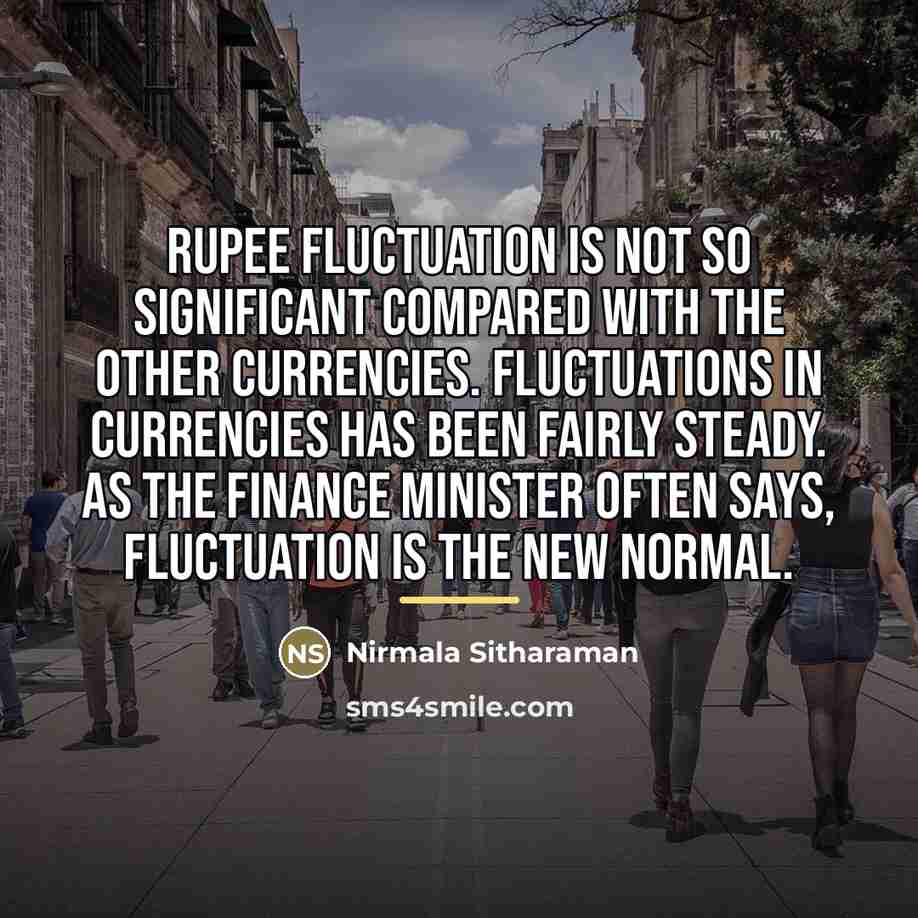 “Rupee fluctuation is not so significant compared with the other…” quote by Nirmala Sitharaman