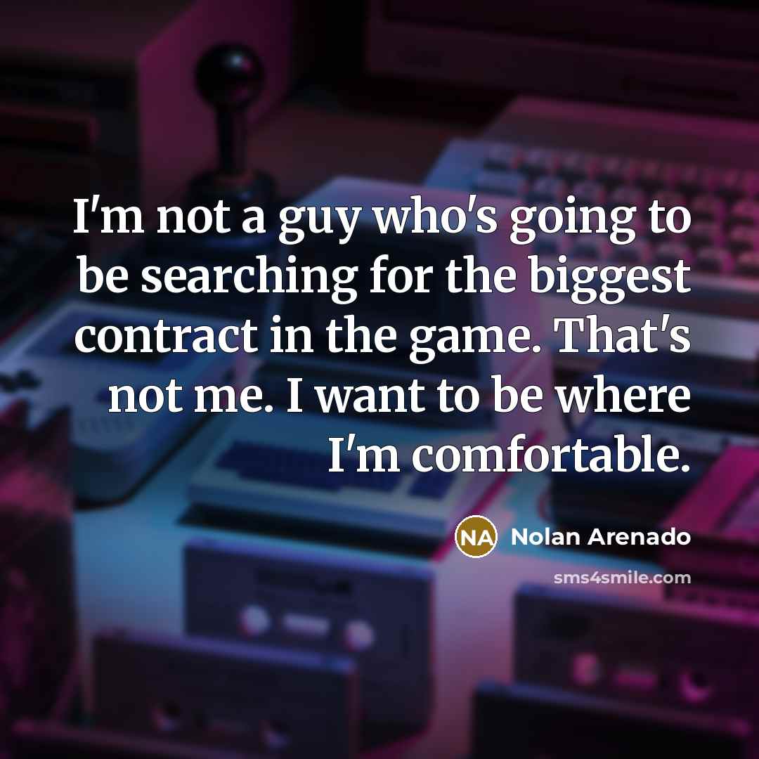 “I'm not a guy who's going to be searching for…” quote by Nolan Arenado