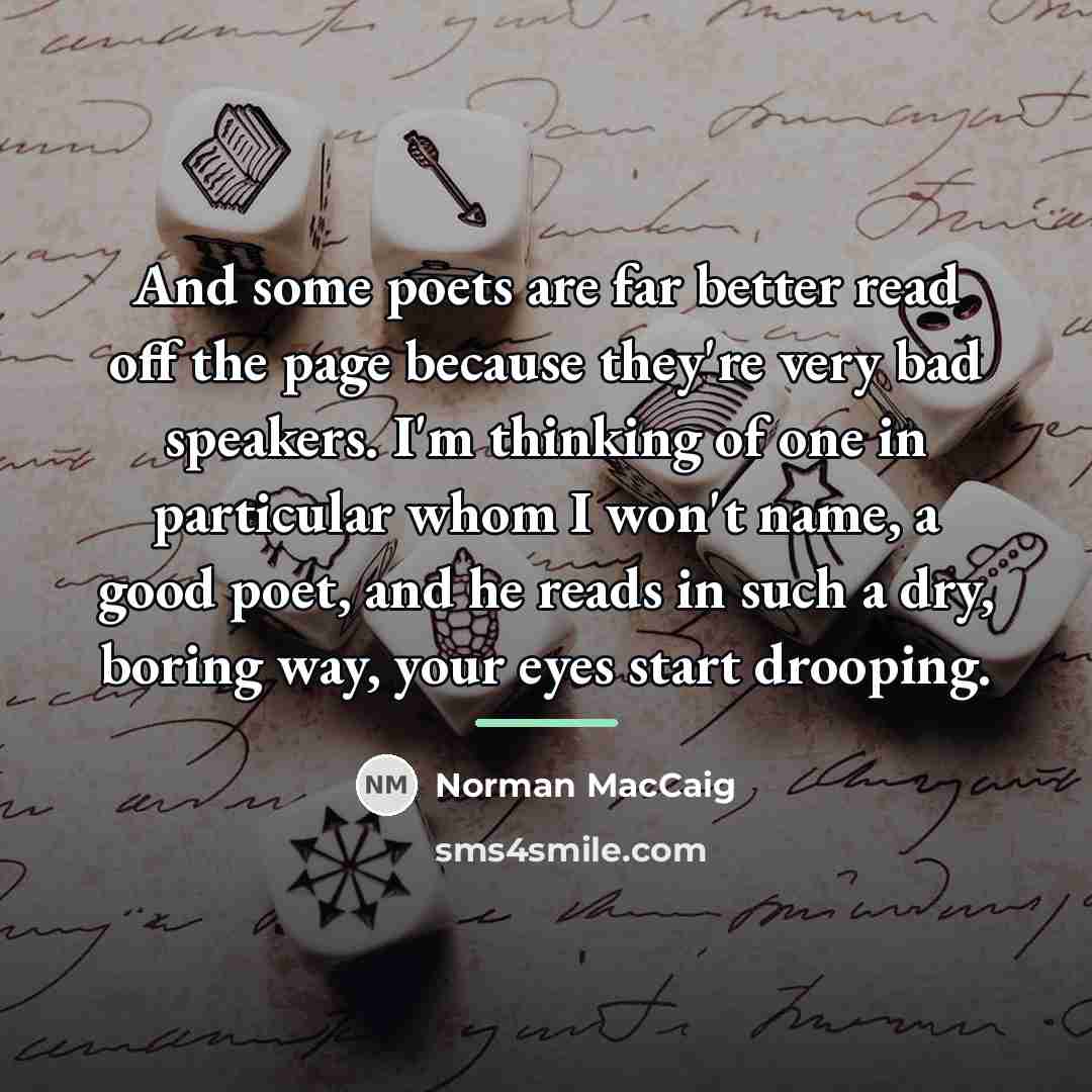 “And some poets are far better read off the page…” quote by Norman MacCaig