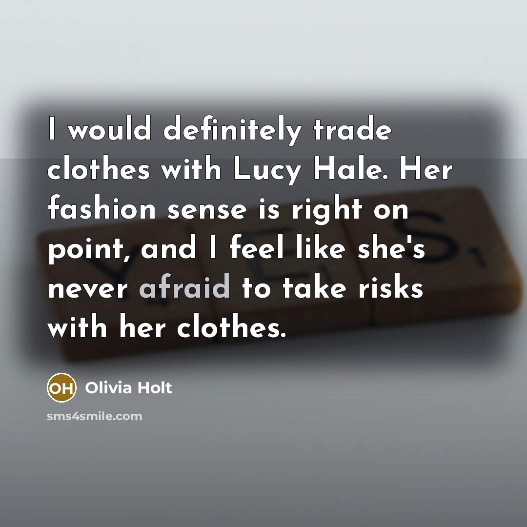 “I would definitely trade clothes with Lucy Hale. Her fashion…” quote by Olivia Holt