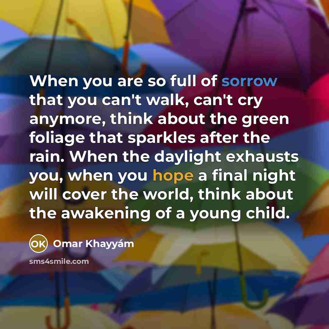“When you are so full of sorrow that you can't…” quote by Omar Khayyam