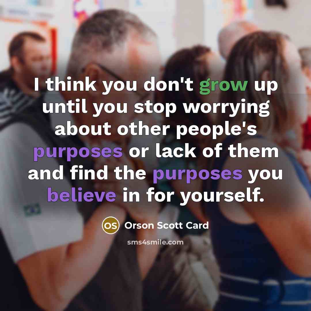 “I think you don't grow up until you stop worrying…” quote by Orson Scott Card