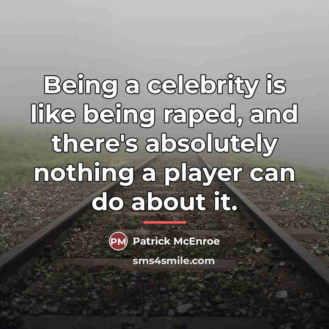 “Being a celebrity is like being raped, and there's absolutely…” quote by Patrick McEnroe