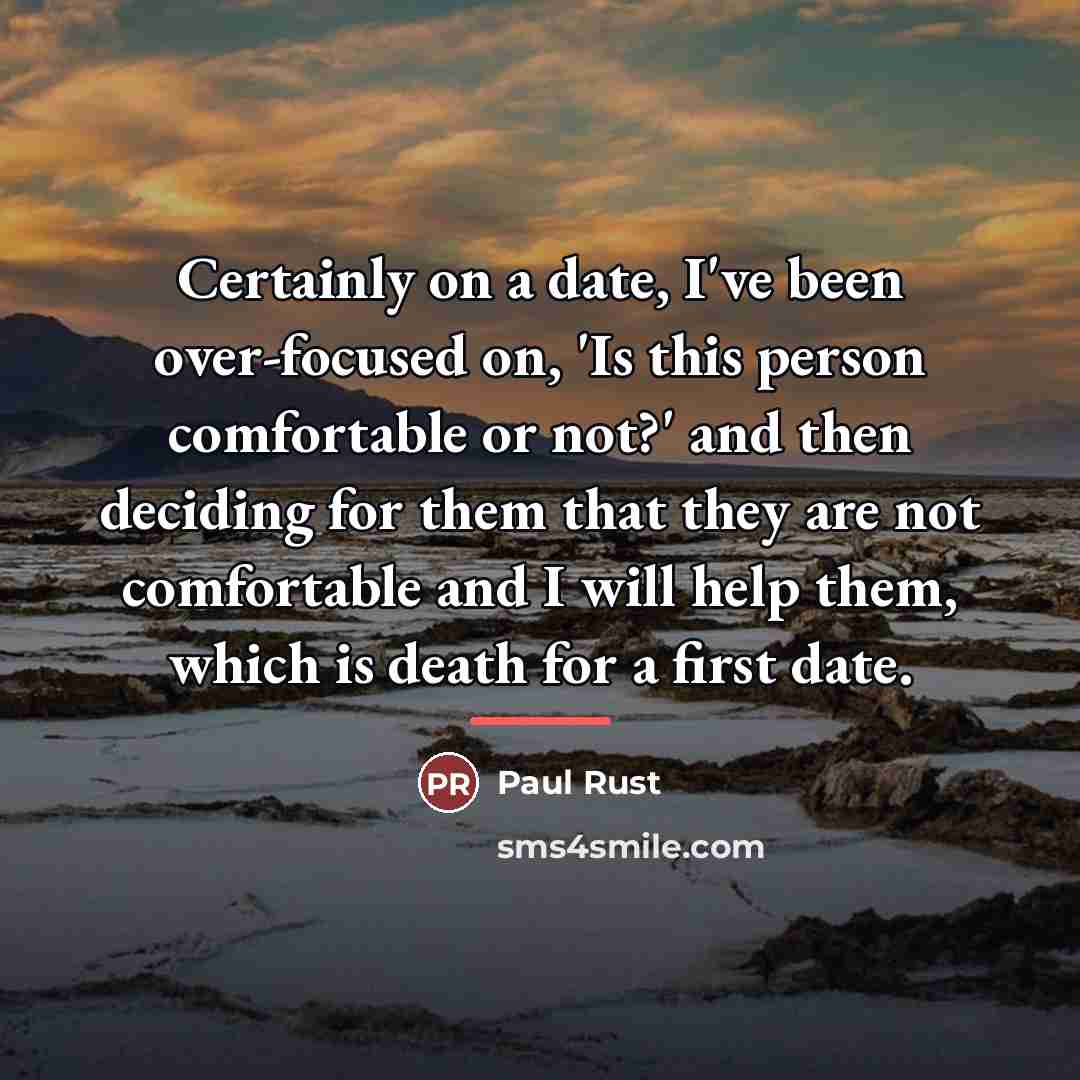 “Certainly on a date, I've been over-focused on, 'Is this…” quote by Paul Rust