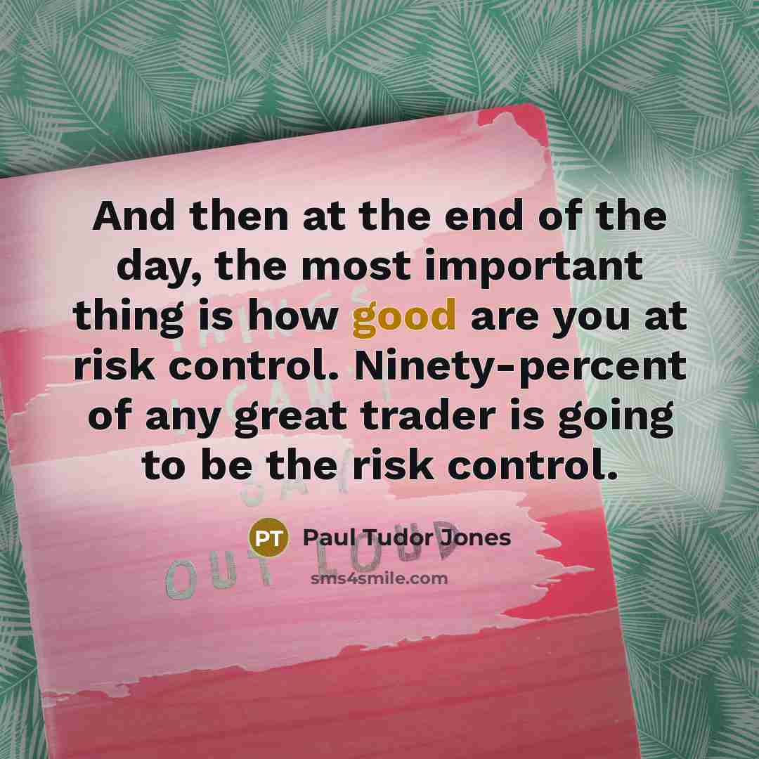 “And then at the end of the day, the most…” quote by Paul Tudor Jones
