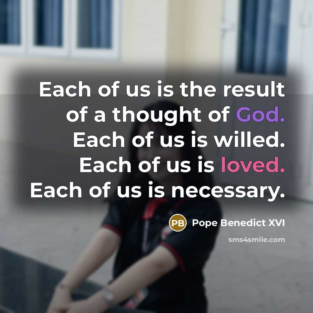 “Each of us is the result of a thought of…” quote by Pope Benedict XVI