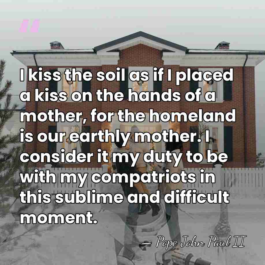 I kiss the soil as if I placed a kiss on the&hellip; - Pope John Paul II