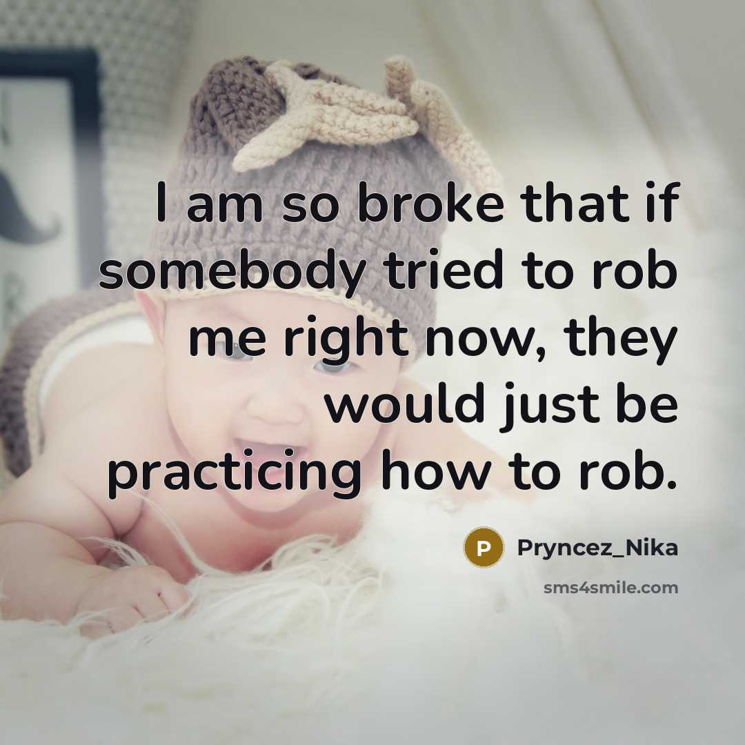 “I am so broke that if somebody tried to rob me right now, they would just be practicing how to rob.” quote by Pryncez_Nika