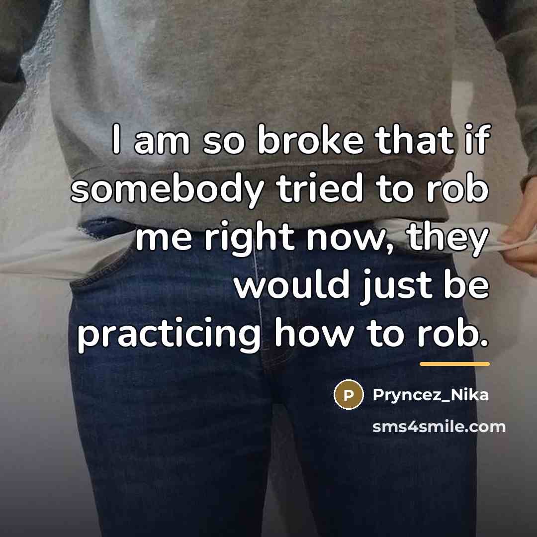 “I am so broke that if somebody tried to rob…” quote by Pryncez_Nika