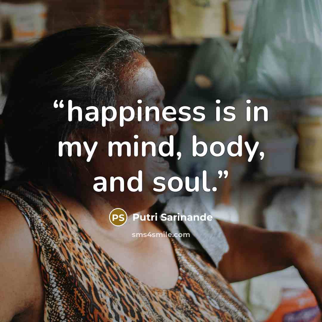 “happiness is in my mind, body, and soul.” quote by Putri Sarinande