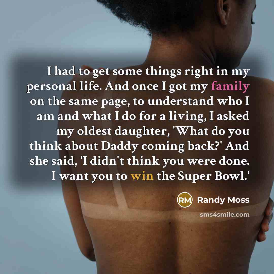 “I had to get some things right in my personal…” quote by Randy Moss