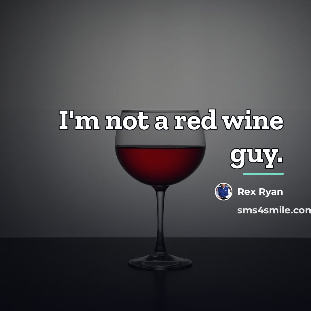 “I'm not a red wine guy.…” quote by Rex Ryan