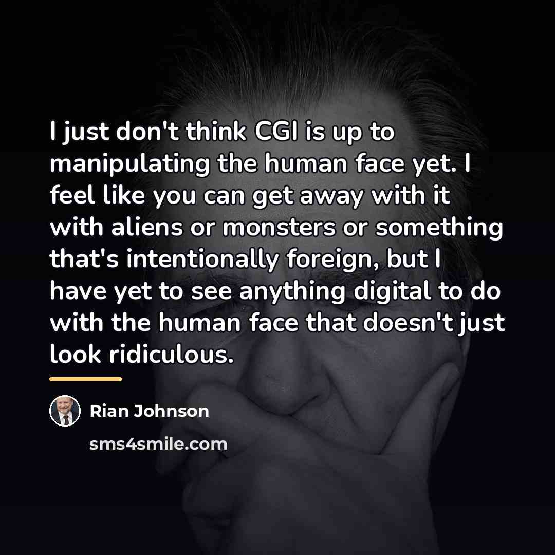 “I just don't think CGI is up to manipulating the…” quote by Rian Johnson