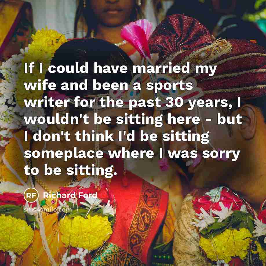 “If I could have married my wife and been a…” quote by Richard Ford