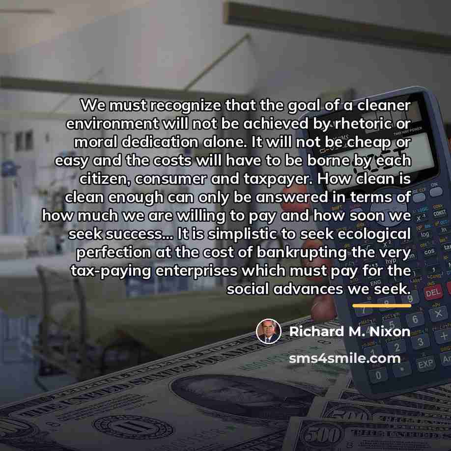 “We must recognize that the goal of a cleaner environment…” quote by Richard M. Nixon
