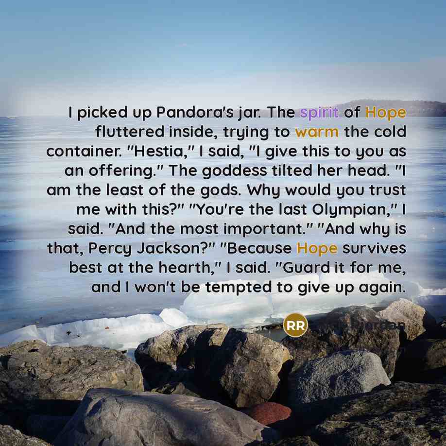 “I picked up Pandora's jar. The spirit of Hope fluttered…” quote by Rick Riordan