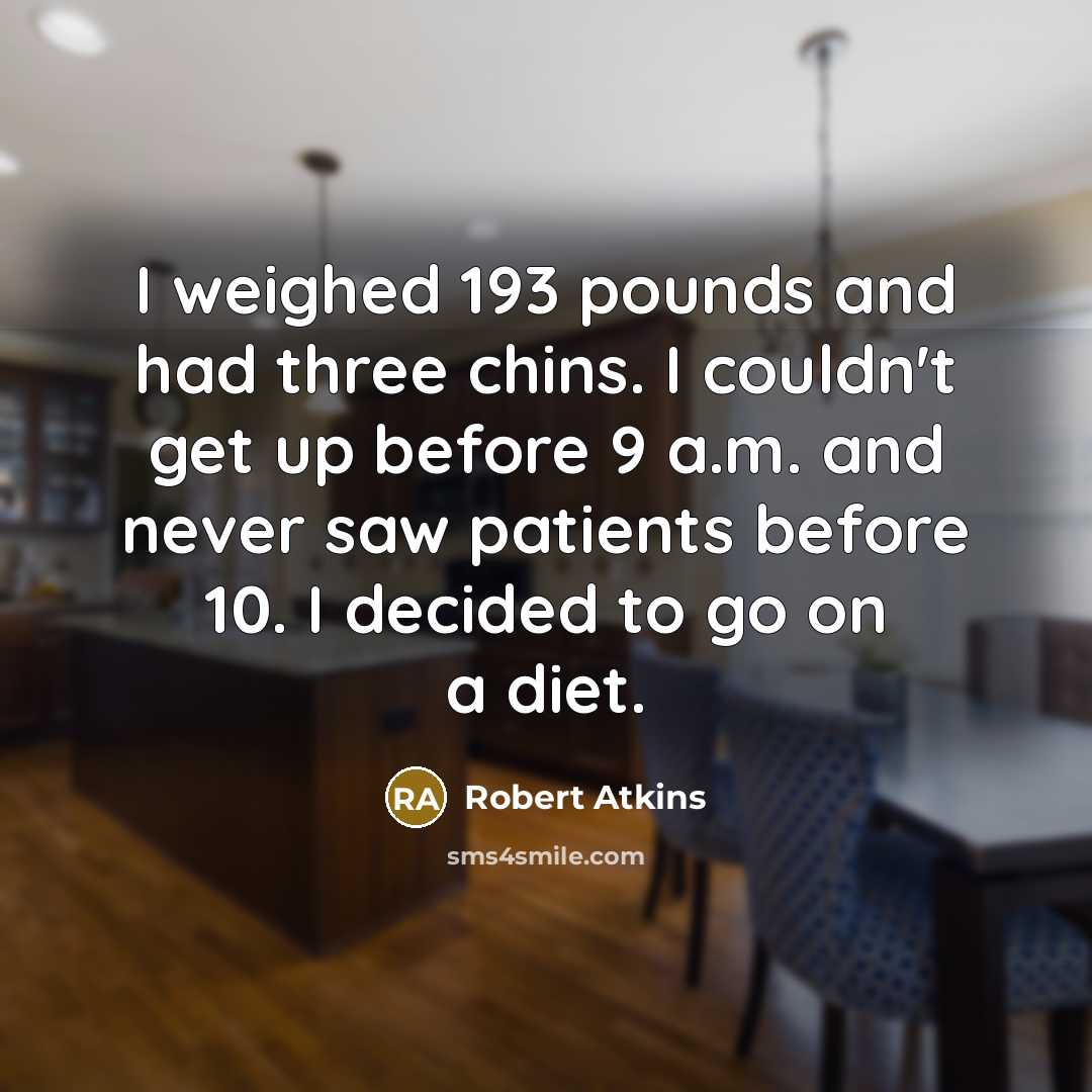 “I weighed 193 pounds and had three chins. I couldn't…” quote by Robert Atkins