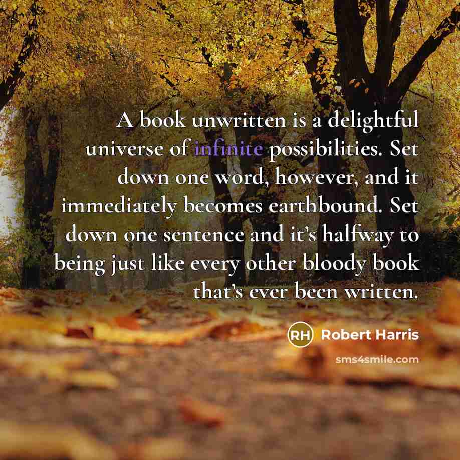 “A book unwritten is a delightful universe of infinite possibilities.…” quote by Robert Harris