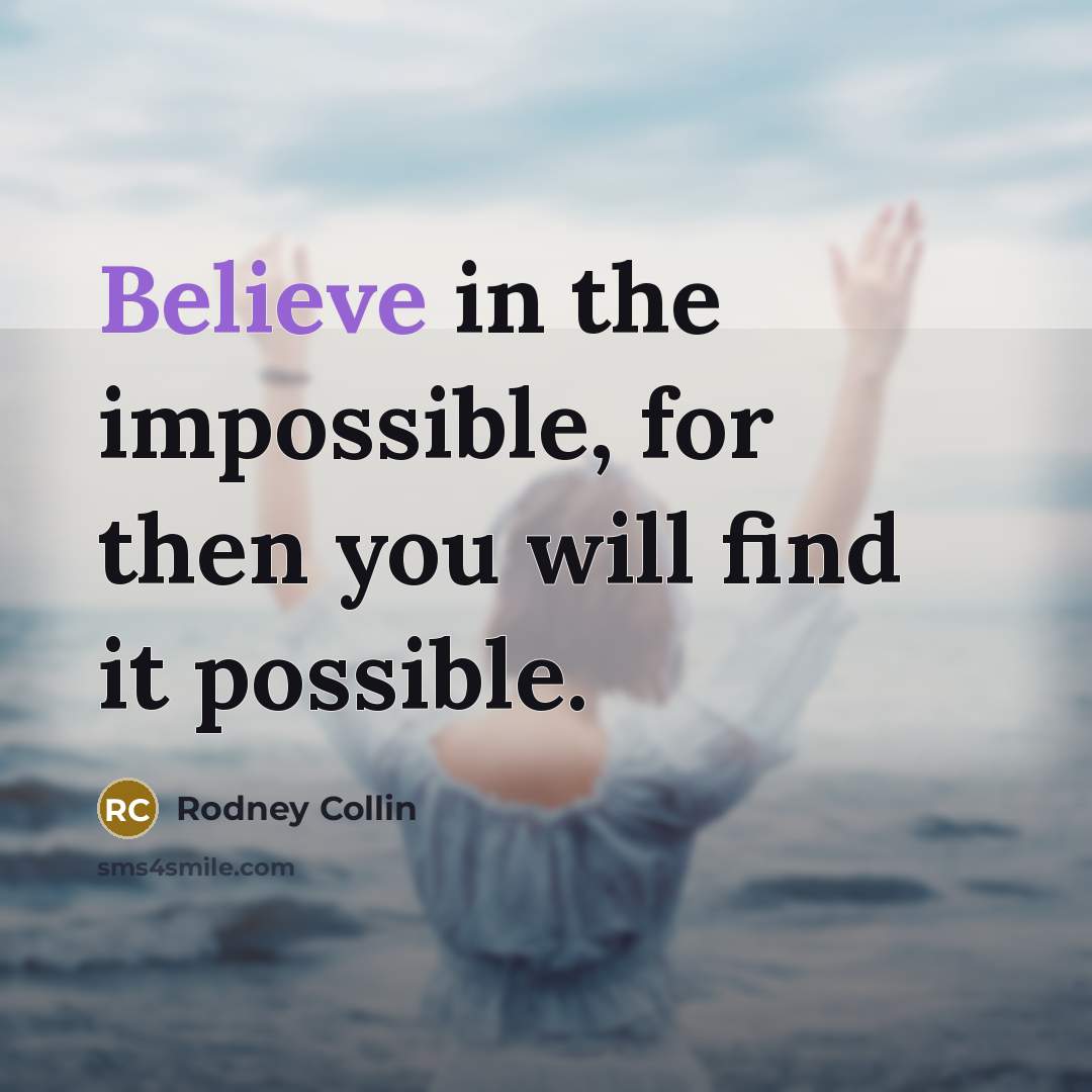“Believe in the impossible, for then you will find it…” quote by Rodney Collin