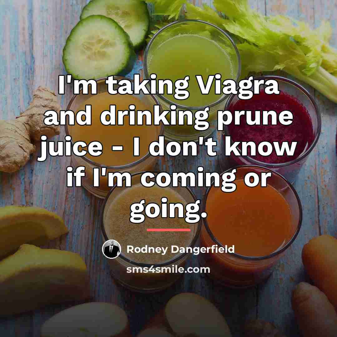 “I'm taking Viagra and drinking prune juice - I don't…” quote by Rodney Dangerfield