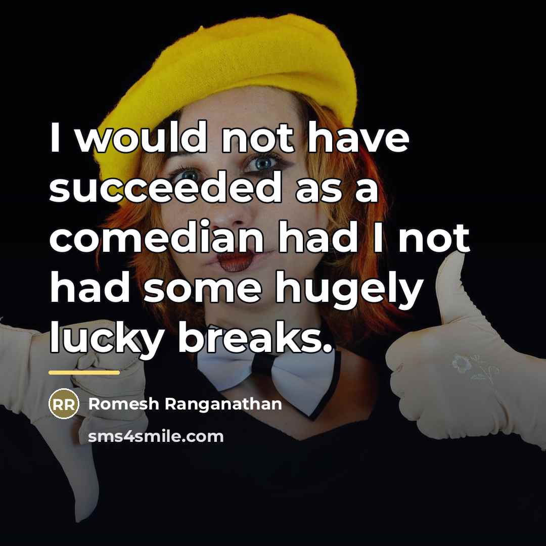 “I would not have succeeded as a comedian had I…” quote by Romesh Ranganathan