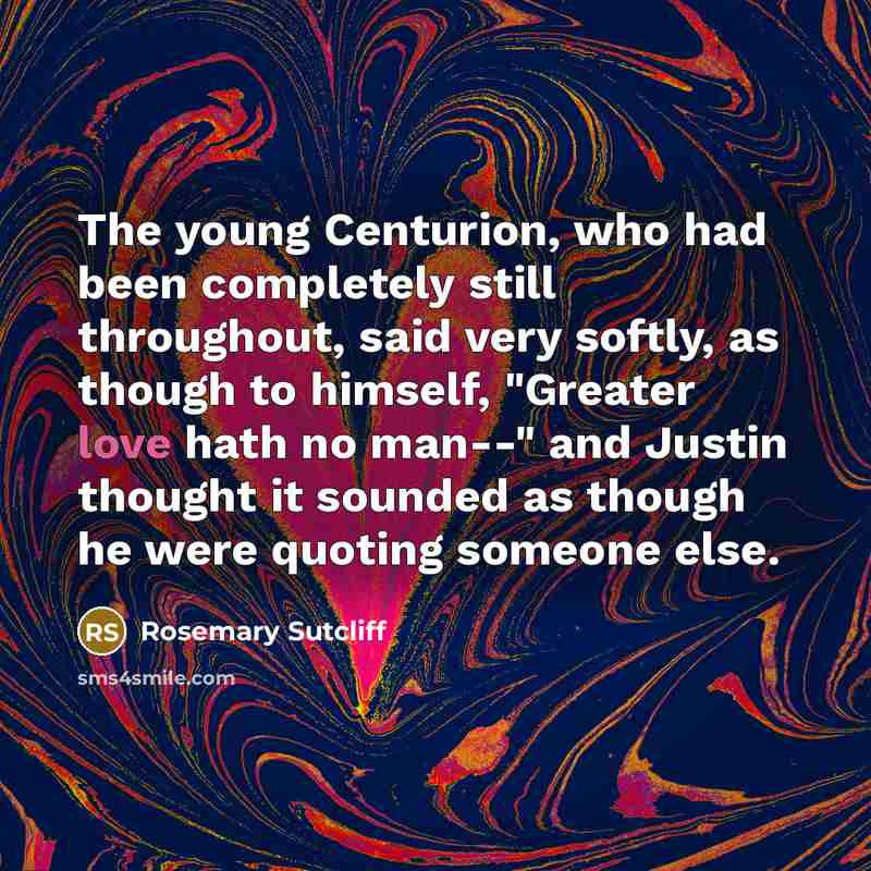 “The young Centurion, who had been completely still throughout, said…” quote by Rosemary Sutcliff