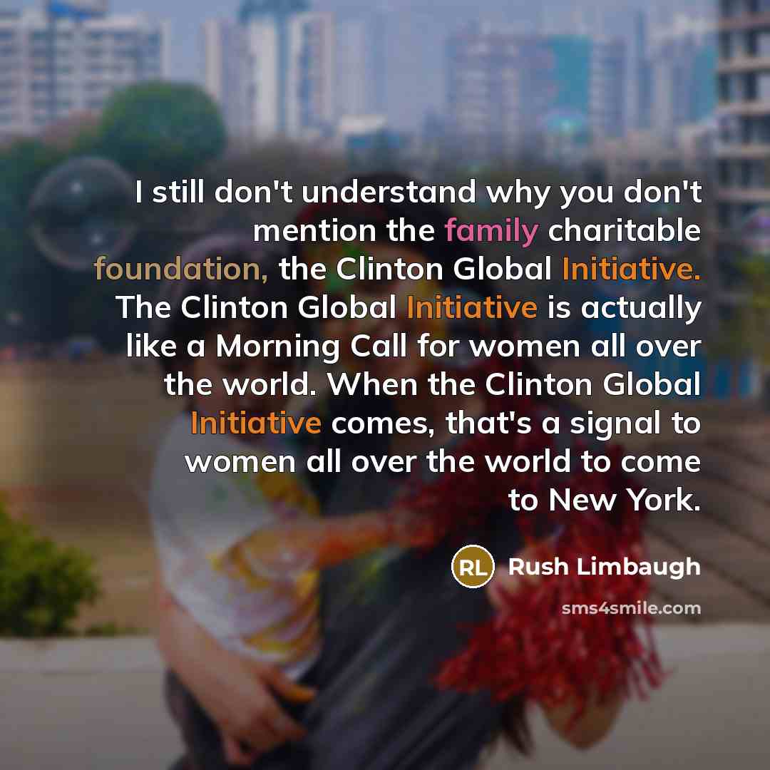 “I still don't understand why you don't mention the family…” quote by Rush Limbaugh