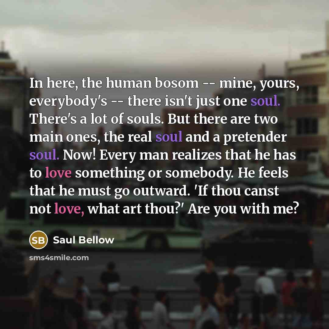 “In here, the human bosom -- mine, yours, everybody's --…” quote by Saul Bellow
