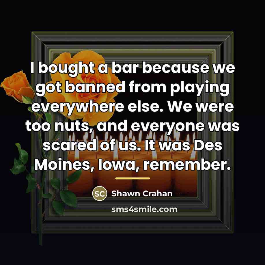 “I bought a bar because we got banned from playing…” quote by Shawn Crahan