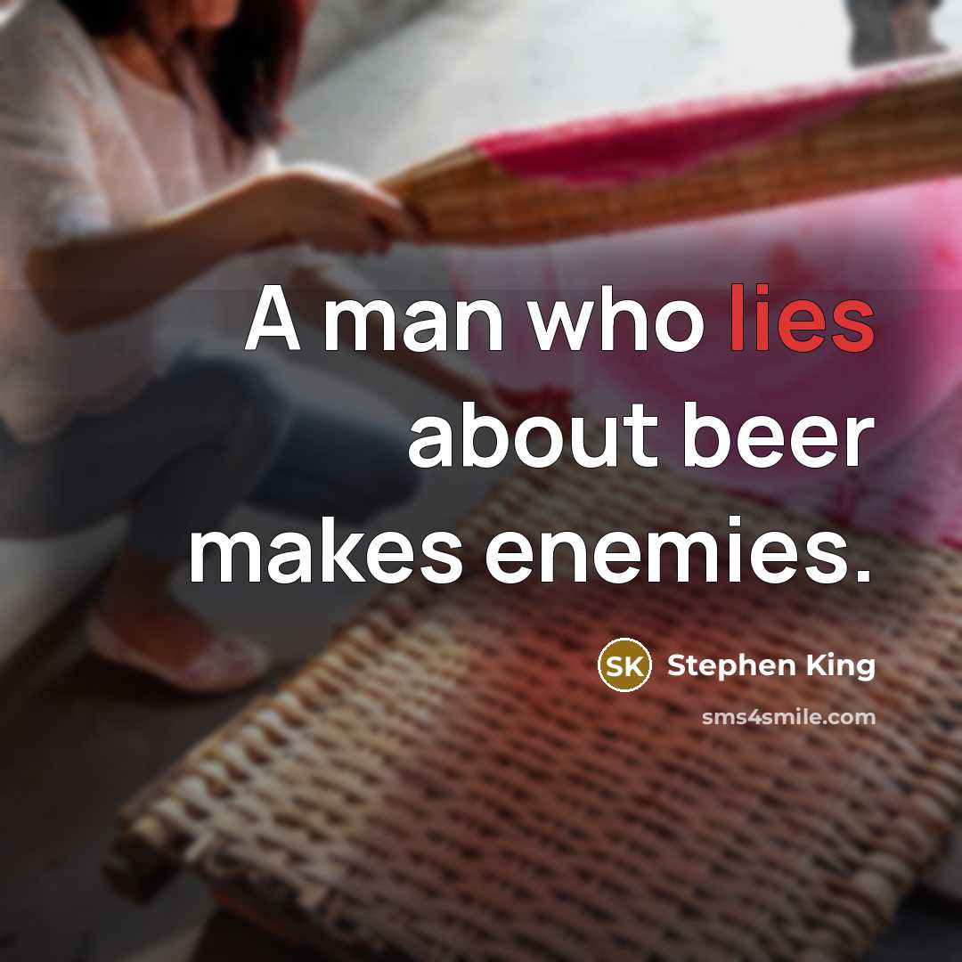 “A man who lies about beer makes enemies.…” quote by Stephen King