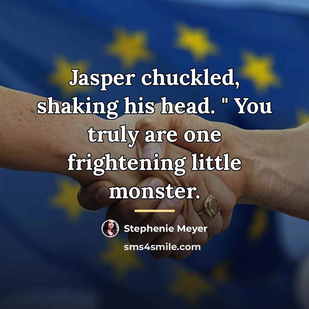 “Jasper chuckled, shaking his head. " You truly are one…” quote by Stephenie Meyer