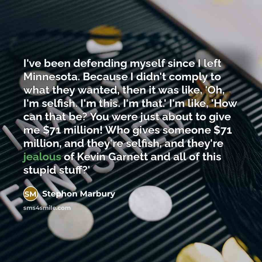 “I've been defending myself since I left Minnesota. Because I…” quote by Stephon Marbury