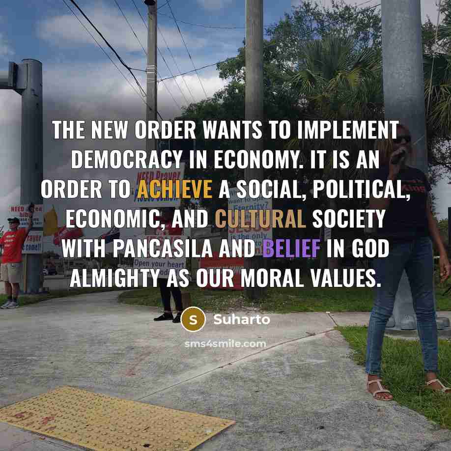 “The New Order wants to implement democracy in economy. It…” quote by Suharto