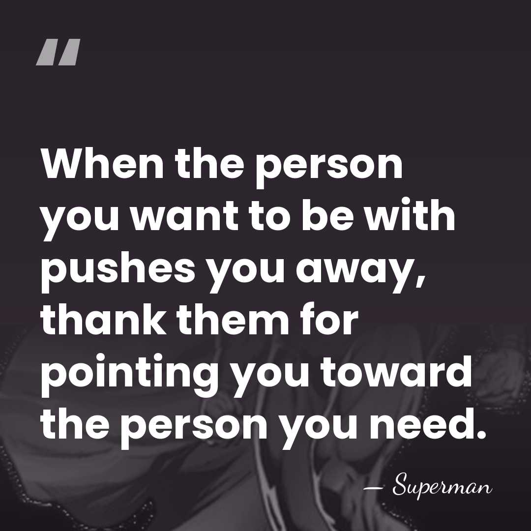 When the person you want to be with pushes you away, thank&hellip; - Superman