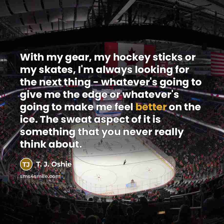 “With my gear, my hockey sticks or my skates, I'm…” quote by T. J. Oshie