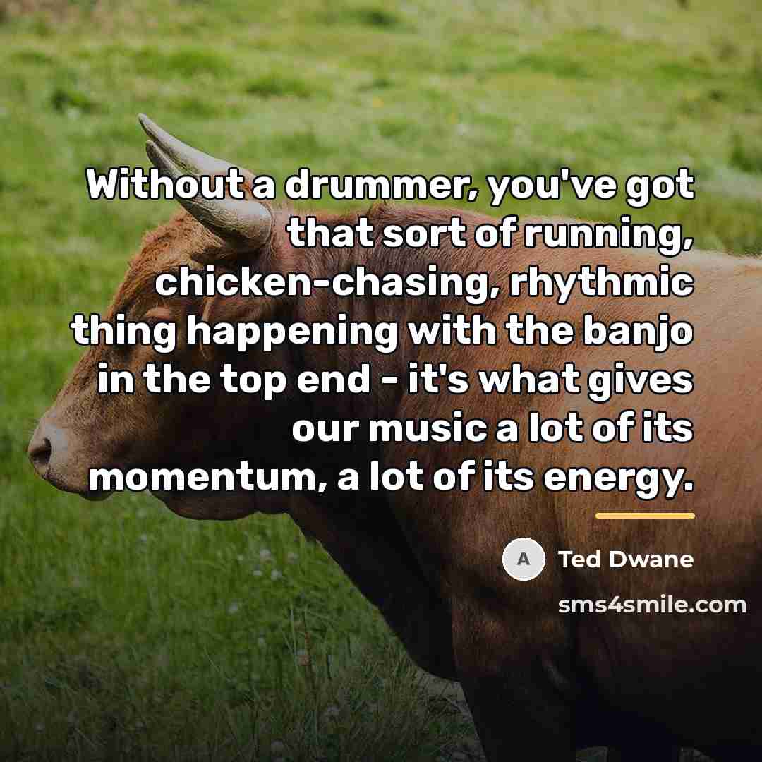 “Without a drummer, you've got that sort of running, chicken-chasing,…” quote by Ted Dwane