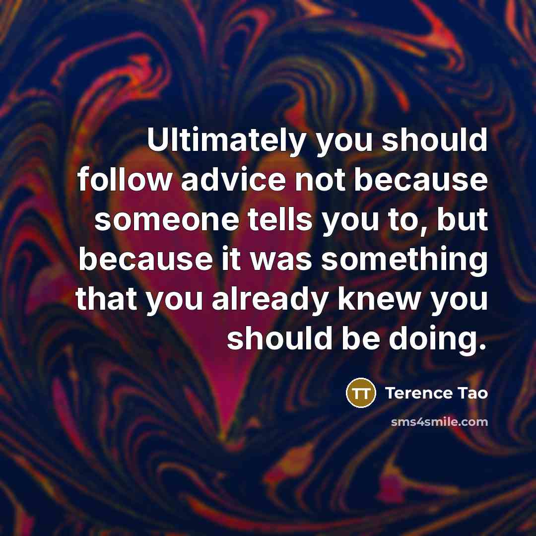 “Ultimately you should follow advice not because someone tells you…” quote by Terence Tao