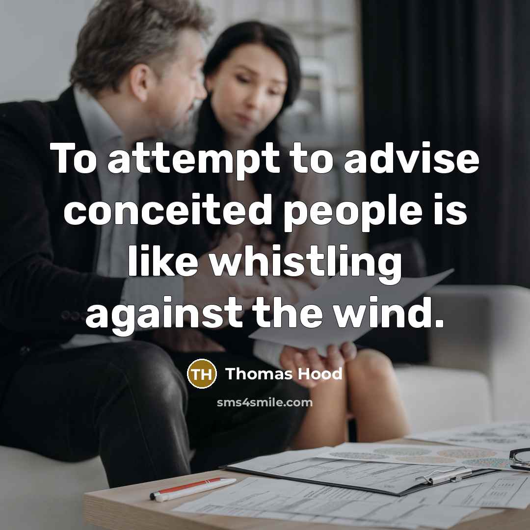 “To attempt to advise conceited people is like whistling against…” quote by Thomas Hood