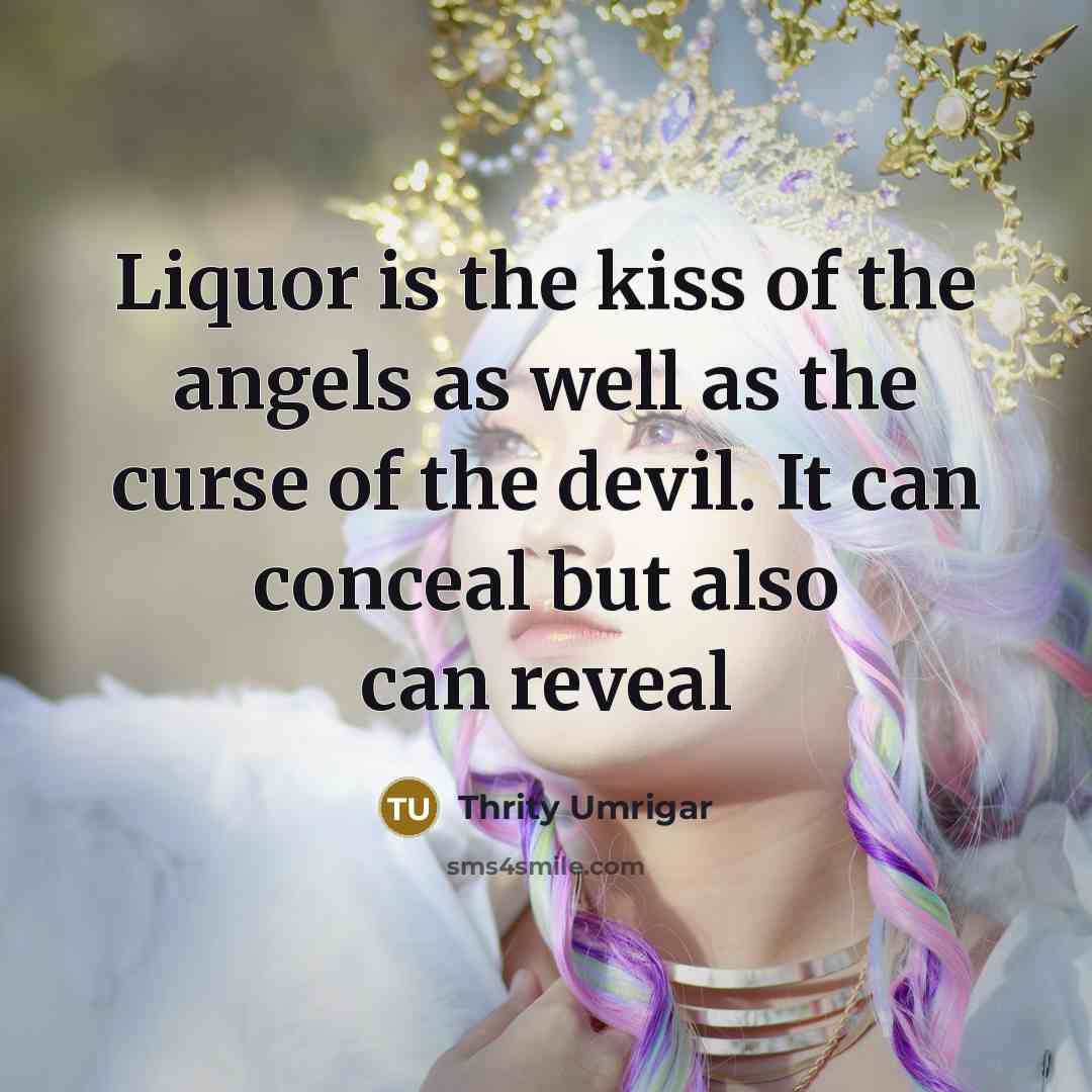 “Liquor is the kiss of the angels as well as…” quote by Thrity Umrigar