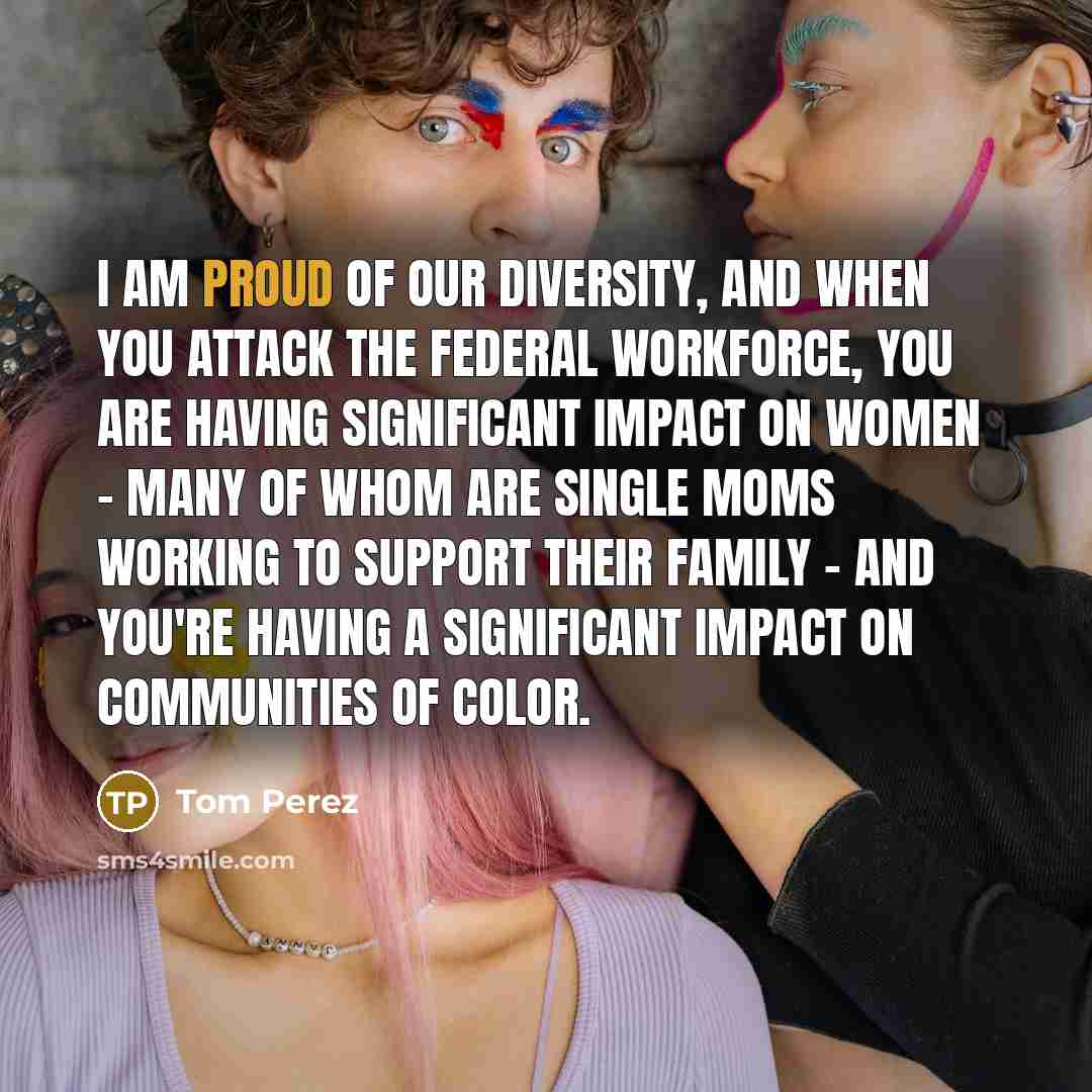 “I am proud of our diversity, and when you attack…” quote by Tom Perez