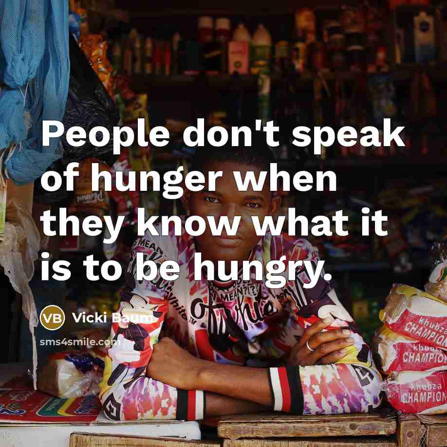 “People don't speak of hunger when they know what it…” quote by Vicki Baum