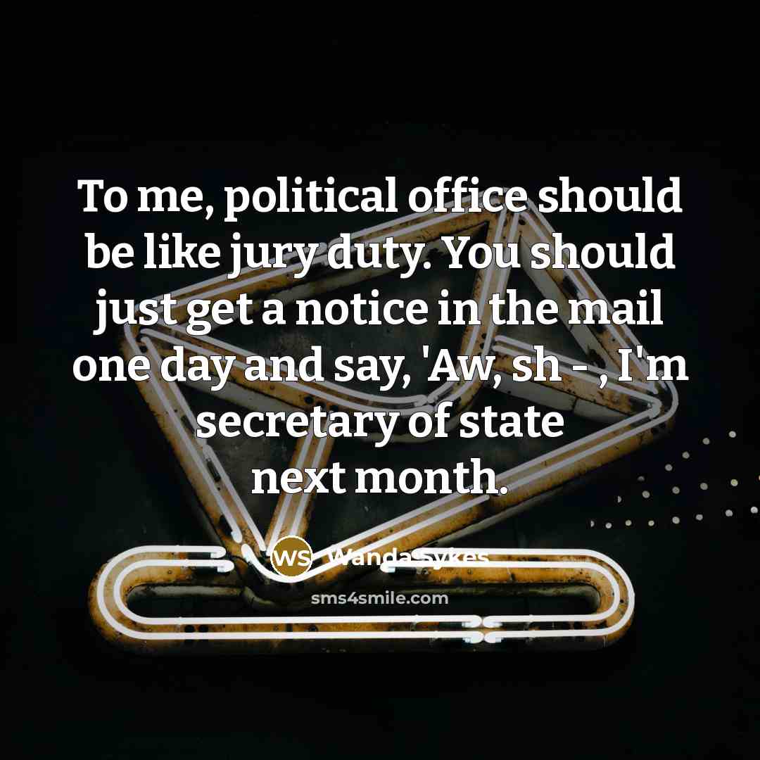 “To me, political office should be like jury duty. You…” quote by Wanda Sykes