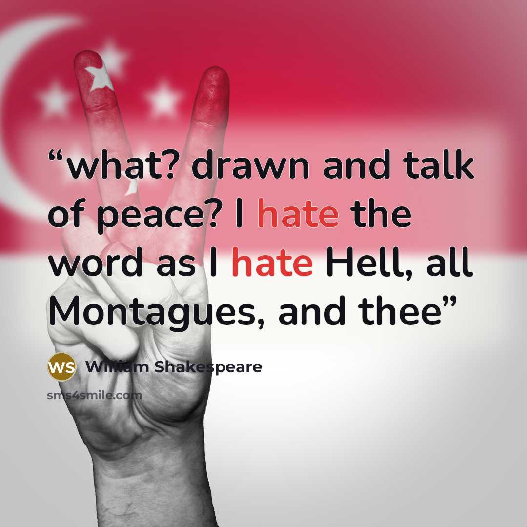 “what? drawn and talk of peace? I hate the word as I hate Hell, all Montagues, and thee” quote by William Shakespeare