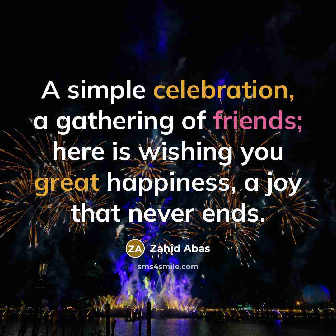 “A simple celebration, a gathering of friends; here is wishing…” quote by Zahid Abas