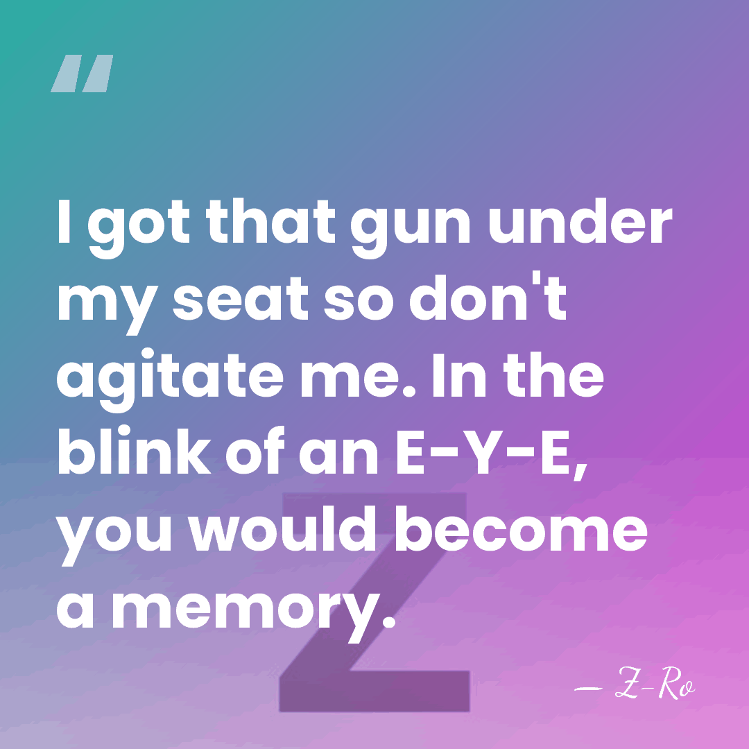 I got that gun under my seat so don't agitate me. In&hellip; - Z-Ro