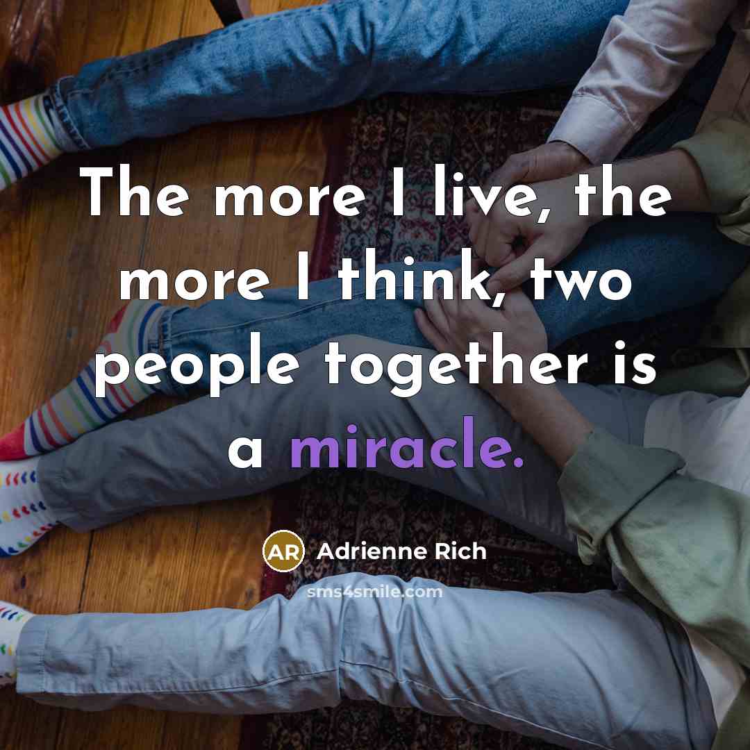“The more I live, the more I think, two people…” quote by Adrienne Rich