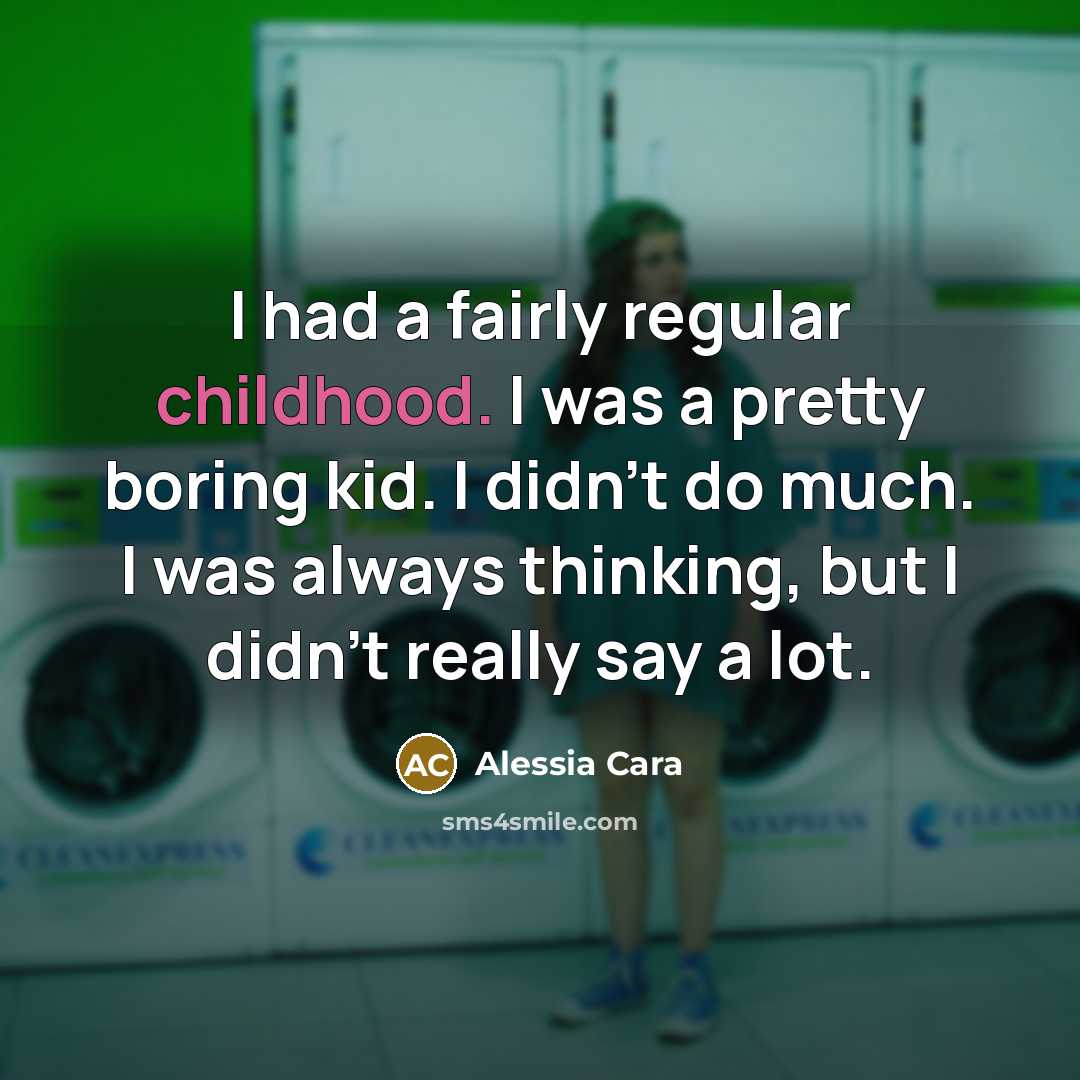 “I had a fairly regular childhood. I was a pretty…” quote by Alessia Cara