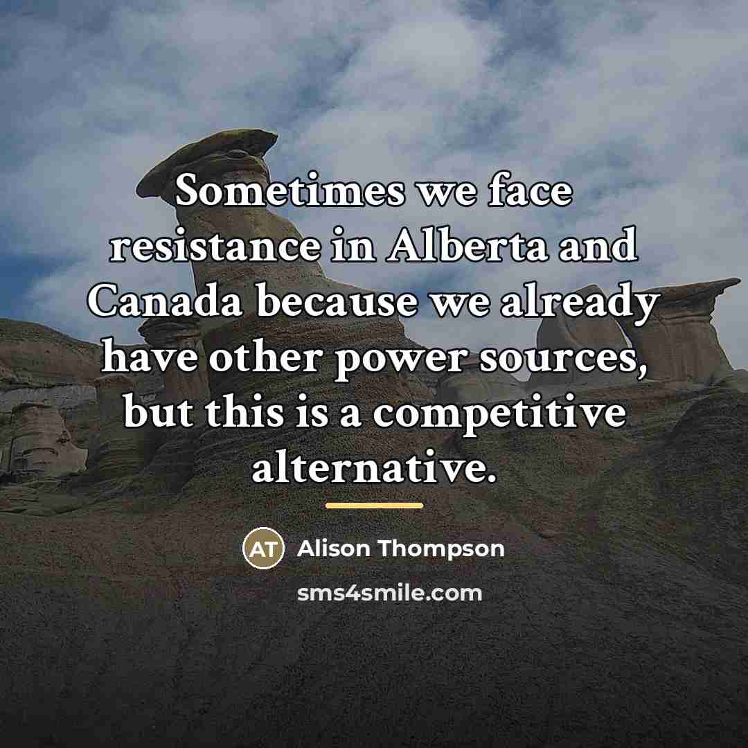 “Sometimes we face resistance in Alberta and Canada because we…” quote by Alison Thompson